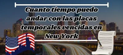 Cuanto tiempo puedo andar con las placas temporales vencidas en New York
