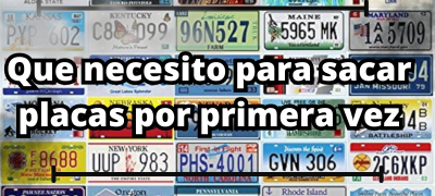 Qué necesito para sacar placas por primera vez en US