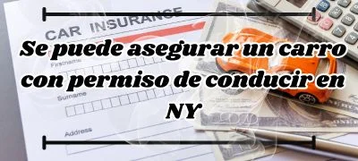 Se puede asegurar un carro con permiso de conducir en NY