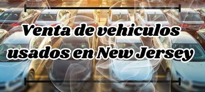 Venta de vehiculos usados en New Jersey
